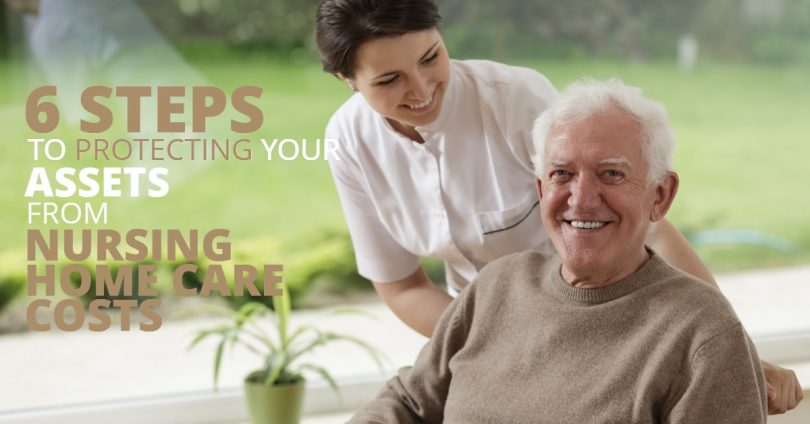 6 STEPS TO PROTECTING YOUR ASSETS FROM NURSING HOME CARE COSTS_6 STEPS TO PROTECTING YOUR ASSETS FROM NURSING HOME CARE COSTS-Brumfield